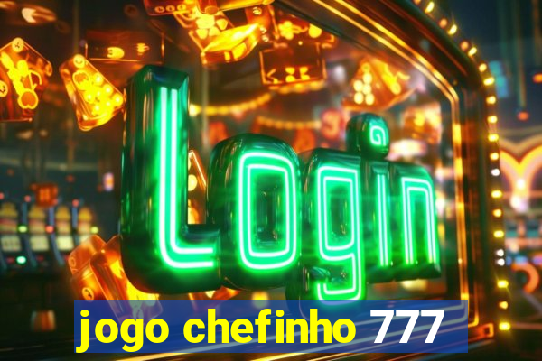 jogo chefinho 777